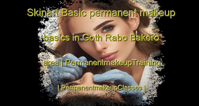 Skinart Basic permanent makeup basics in Goth Rabo Bakero area | PermanentmakeupTraining | PermanentmakeupClasses | SkinartTraining-Pakistan